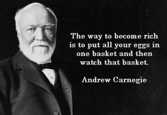 Andrew Carnegie Quote Put All Your Eggs In One Basket To Become Rich. PYGOD.COM